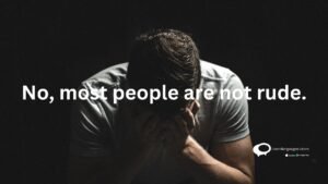 No, most people are not rude