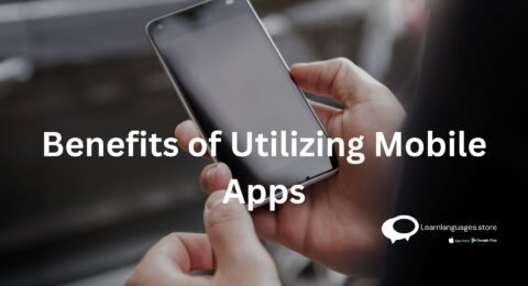 Benefits of Utilizing Mobile Apps for Language Learning