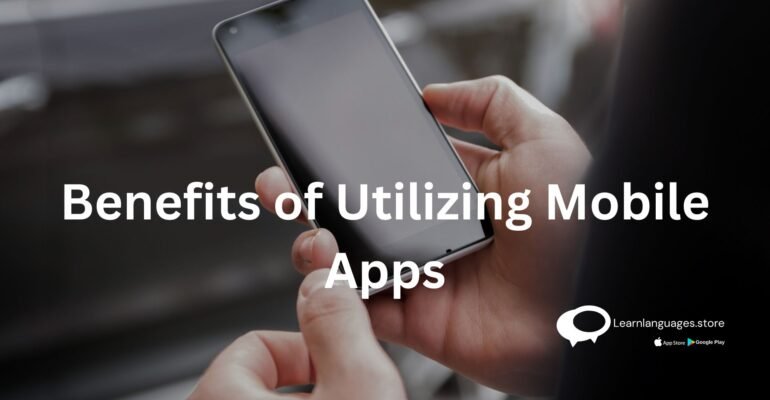 Benefits of Utilizing Mobile Apps for Language Learning