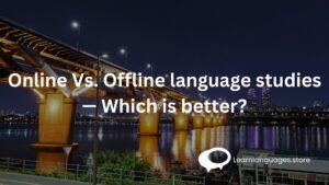 Online Vs. Offline language studies — Which is better?