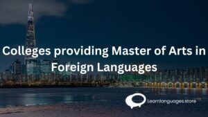 Colleges providing Master of Arts in Foreign Languages