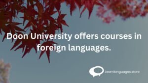 Doon University offers courses in foreign languages.