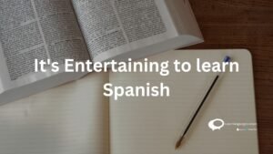 It's Entertaining to learn Spanish
