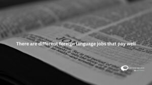 Thee are different foreign language jobs that pay well