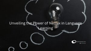 Unveiling the power of Netflix in Language Learning