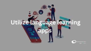 Utilize language learning apps