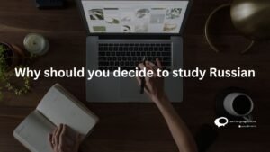 Why should yo decide to study Russian
