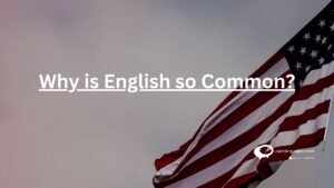 Why is English so Common ?