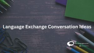 Language exchange Conversation ideas