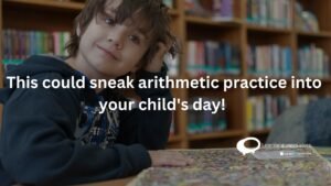 This could sneak arithmetic practice into your child's day !