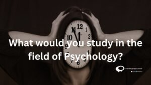 What would you study in the field of psychology ?