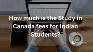 How much is the study in Canada fees for Indian students ?