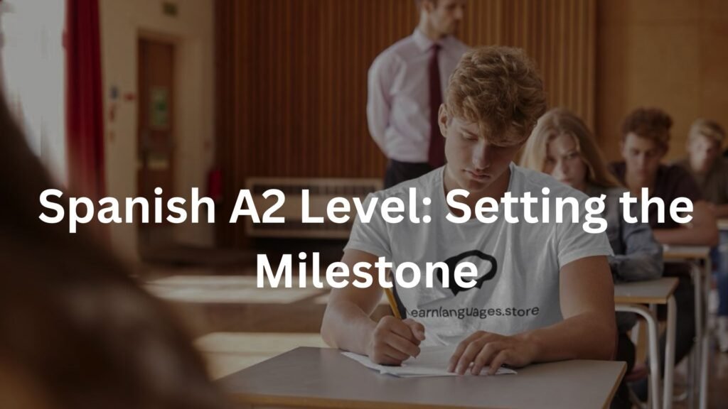 Spanish A2 Level: Setting the Milestone