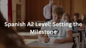 Spanish A2 Level: Setting the Milestone
