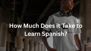How Much Does it Take to Learn Spanish?