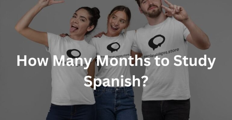 How Many Months to Study Spanish?