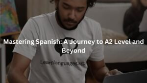 Mastering Spanish: A Journey to A2 Level and Beyond