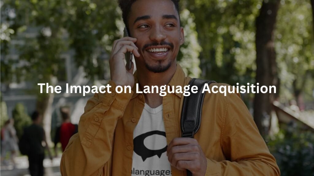 The Impact on Language Acquisition