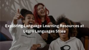 Exploring Language Learning Resources at Learn Languages Store