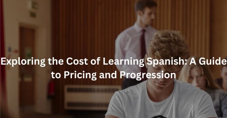 Exploring the Cost of Learning Spanish: A Guide to Pricing and Progression