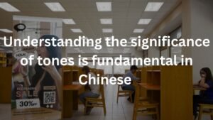 Understanding the significance of tones is fundamental in Chinese