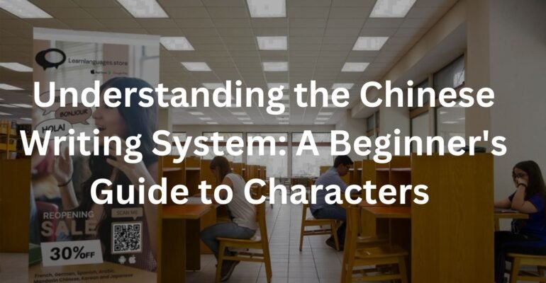 Understanding the Chinese Writing System: A Beginner's Guide to Characters
