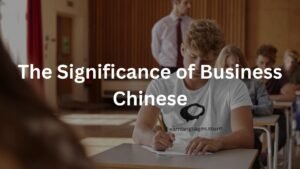 The Significance of Business Chinese