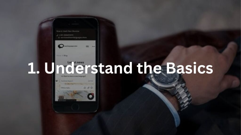 1. Understand the Basics