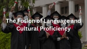 The Fusion of Language and Cultural Proficiency