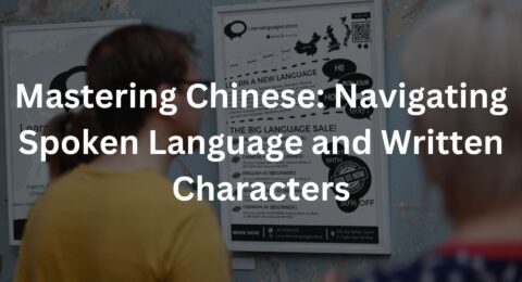 Mastering Chinese: Navigating Spoken Language and Written Characters