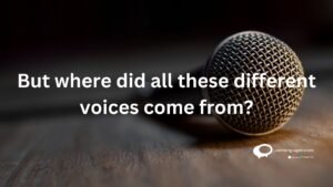 But where did all these different voices come from ?