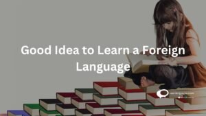 Good idea to learn a foreign language