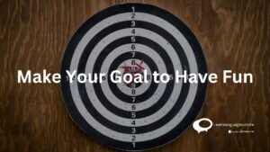 Make your goal to have fun