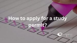 How to apply for a study permit ?
