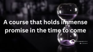 A course that olds immense promise in the time to come