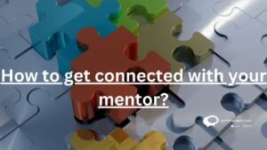how to get connected with your mentor?