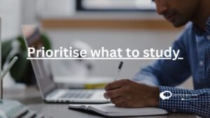 Prioritise what to study