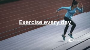 Exercise everyday