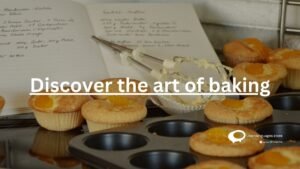 Discover the art of baking