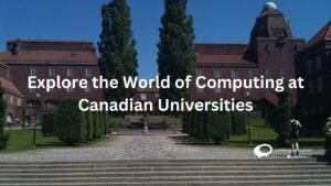 Explore the world of computing at Canadian Universities