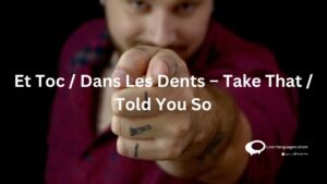 Et Toc / Dans les Dents- Take That/ Told you so