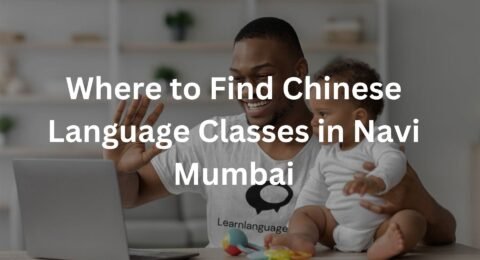 Where to Find Chinese Language Classes in Navi Mumbai