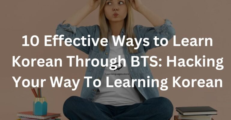 10 Effective Ways to Learn Korean Through BTS: Hacking Your Way To Learning Korean