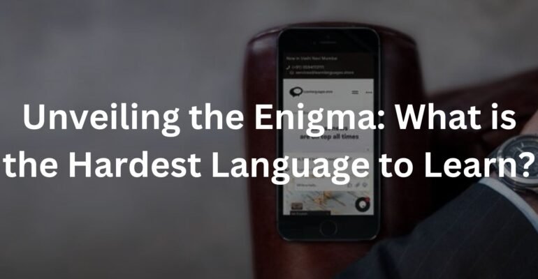 Unveiling the Enigma: What is the Hardest Language to Learn?