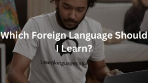 Which Foreign Language Should I Learn?