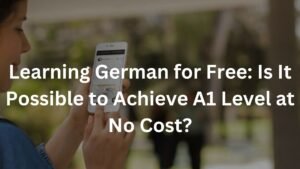 Learning German for Free: Is It Possible to Achieve A1 Level at No Cost?