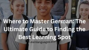 Where to Master German: The Ultimate Guide to Finding the Best Learning Spot