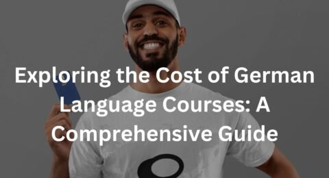 Exploring the Cost of German Language Courses: A Comprehensive Guide