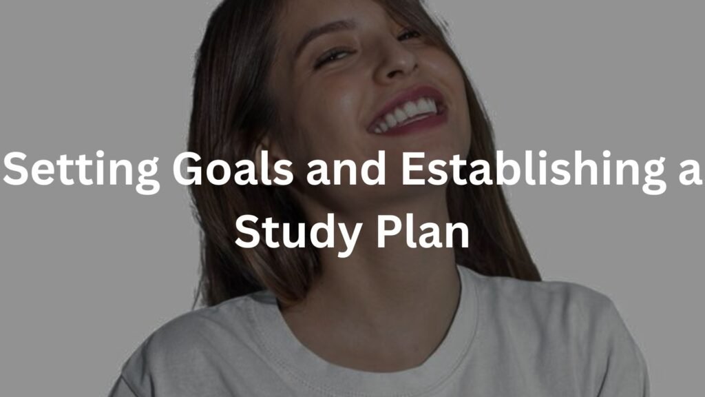 Setting Goals and Establishing a Study Plan