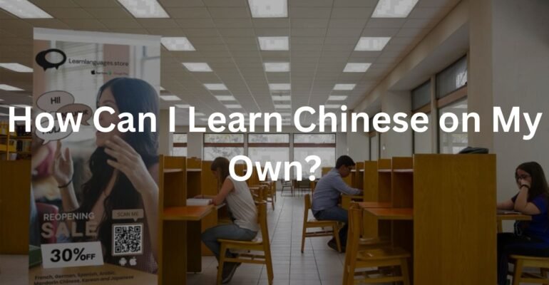 How Can I Learn Chinese on My Own?